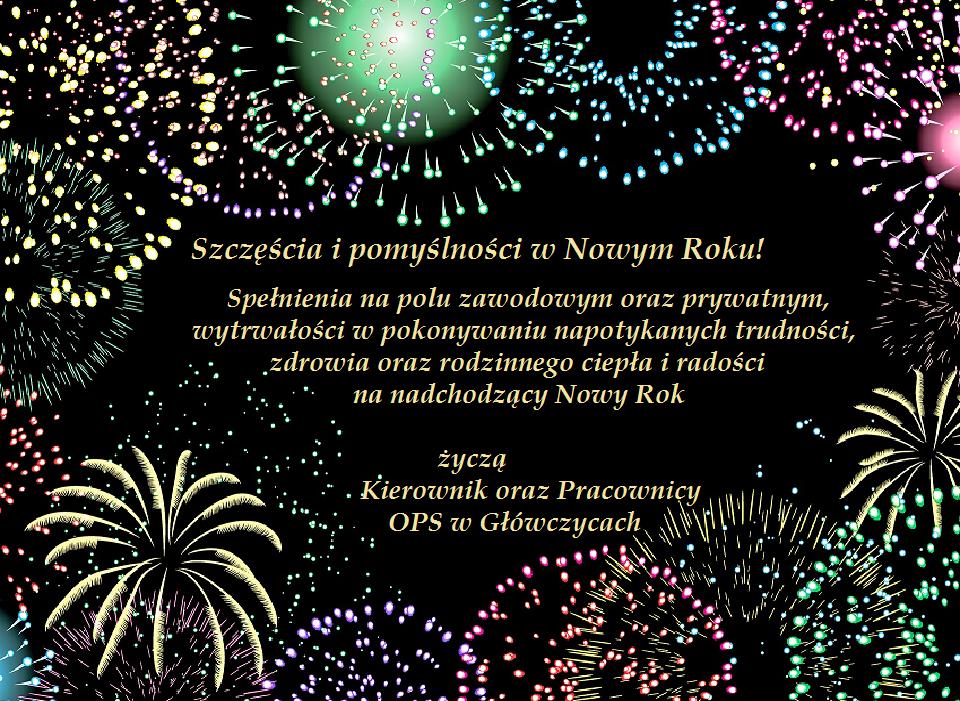 Szczęścia i pomyślności w Nowym Roku! Spełnienia na polu zawodowym oraz prywatnym, wytrwałości w pokonywaniu napotykanych trudności, zdrowia oraz rodzinnego ciepła i radości na nadchodzący Nowy Rok życzą Kierownik oraz Pracownicy OPS w Główczycach